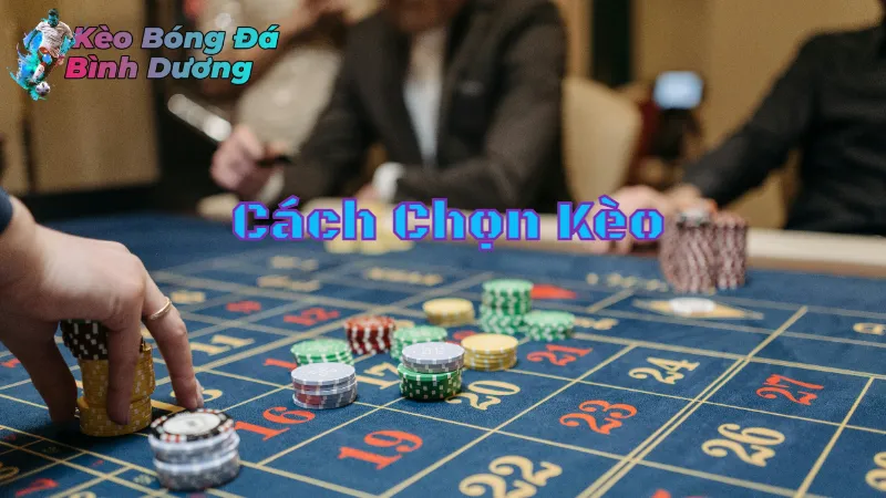 Cách Chọn Kèo Để Thắng Lớn Cho Người Mới 2024