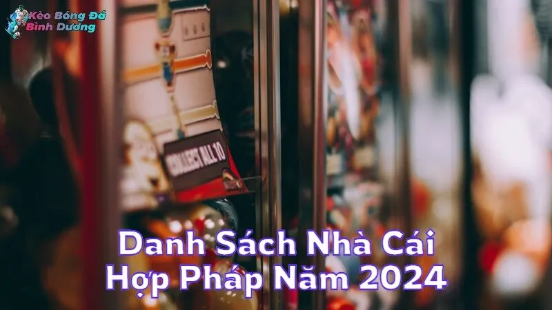 Danh Sách Nhà Cái Hợp Pháp Năm 2024