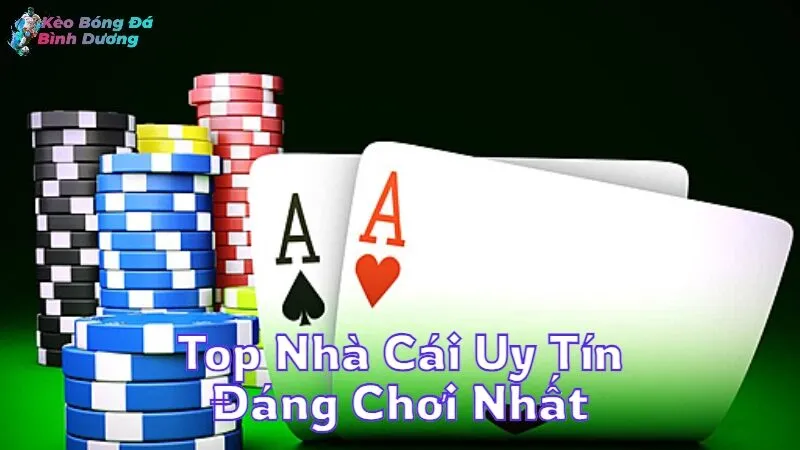 Top Nhà Cái Uy Tín Đáng Chơi Nhất